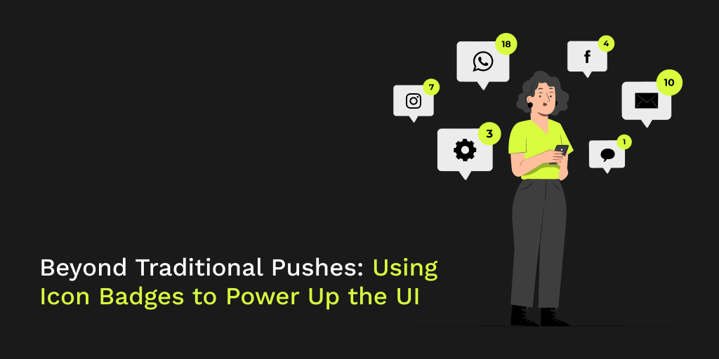 Beyond Traditional Pushes: Using Icon Badges to Power Up the UI